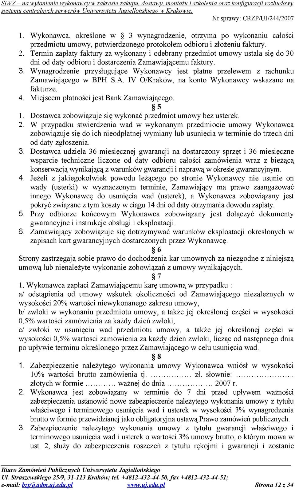 A. IV O/Kraków, na konto Wykonawcy wskazane na fakturze. 4. Miejscem płatności jest Bank Zamawiającego. 5 1. Dostawca zobowiązuje się wykonać przedmiot umowy bez usterek. 2.