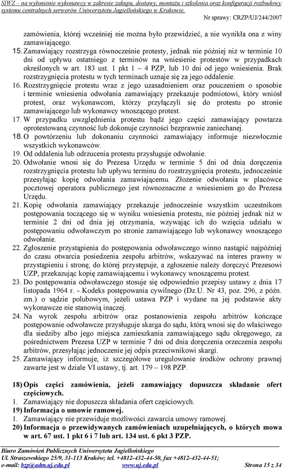 1 pkt 1 4 PZP, lub 10 dni od jego wniesienia. Brak rozstrzygnięcia protestu w tych terminach uznaje się za jego oddalenie. 16.