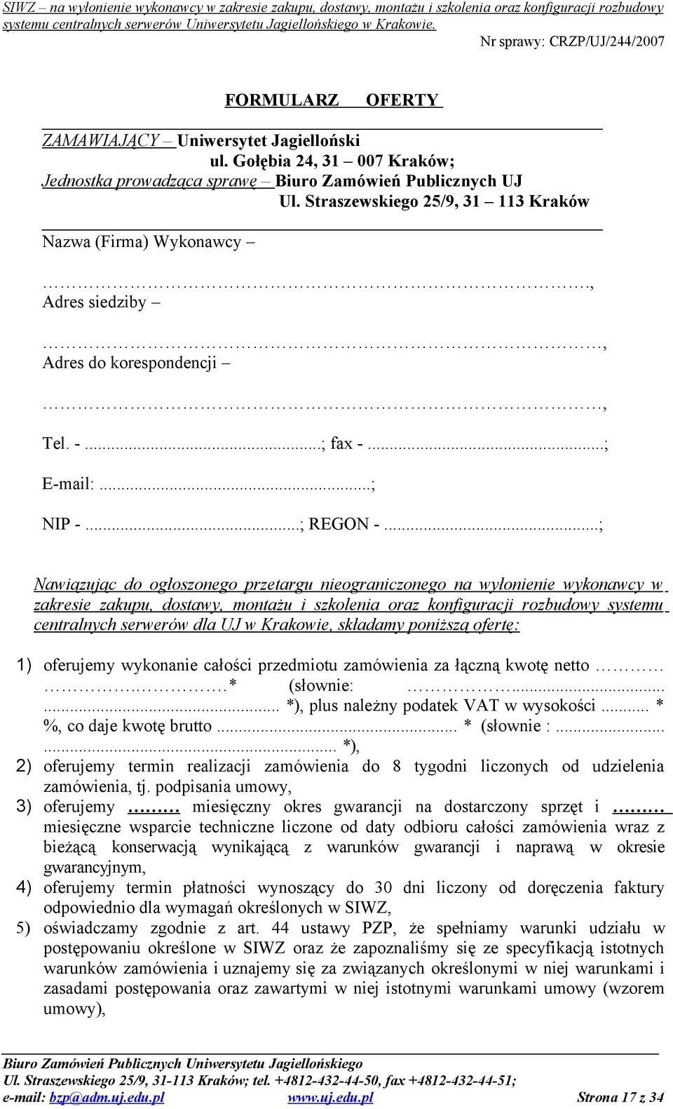 ..; Nawiązując do ogłoszonego przetargu nieograniczonego na wyłonienie wykonawcy w zakresie zakupu, dostawy, montażu i szkolenia oraz konfiguracji rozbudowy systemu centralnych serwerów dla UJ w