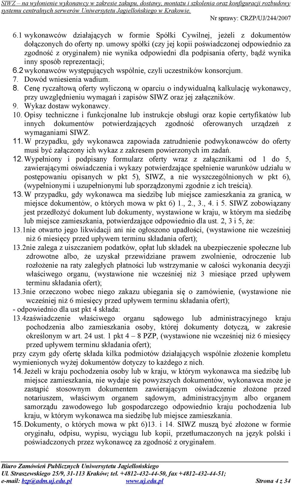 2wykonawców występujących wspólnie, czyli uczestników konsorcjum. 7. Dowód wniesienia wadium. 8.