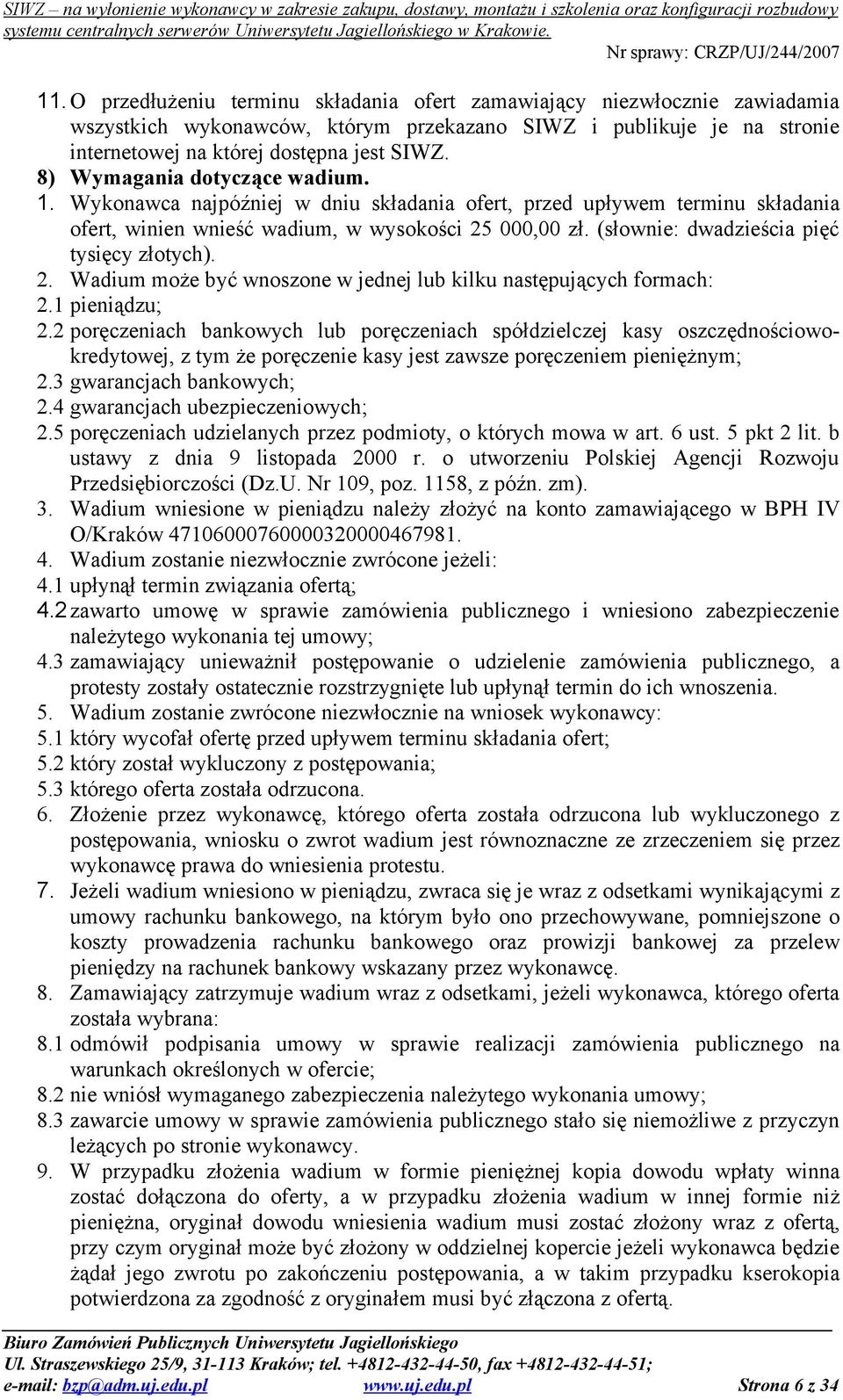 (słownie: dwadzieścia pięć tysięcy złotych). 2. Wadium może być wnoszone w jednej lub kilku następujących formach: 2.1 pieniądzu; 2.