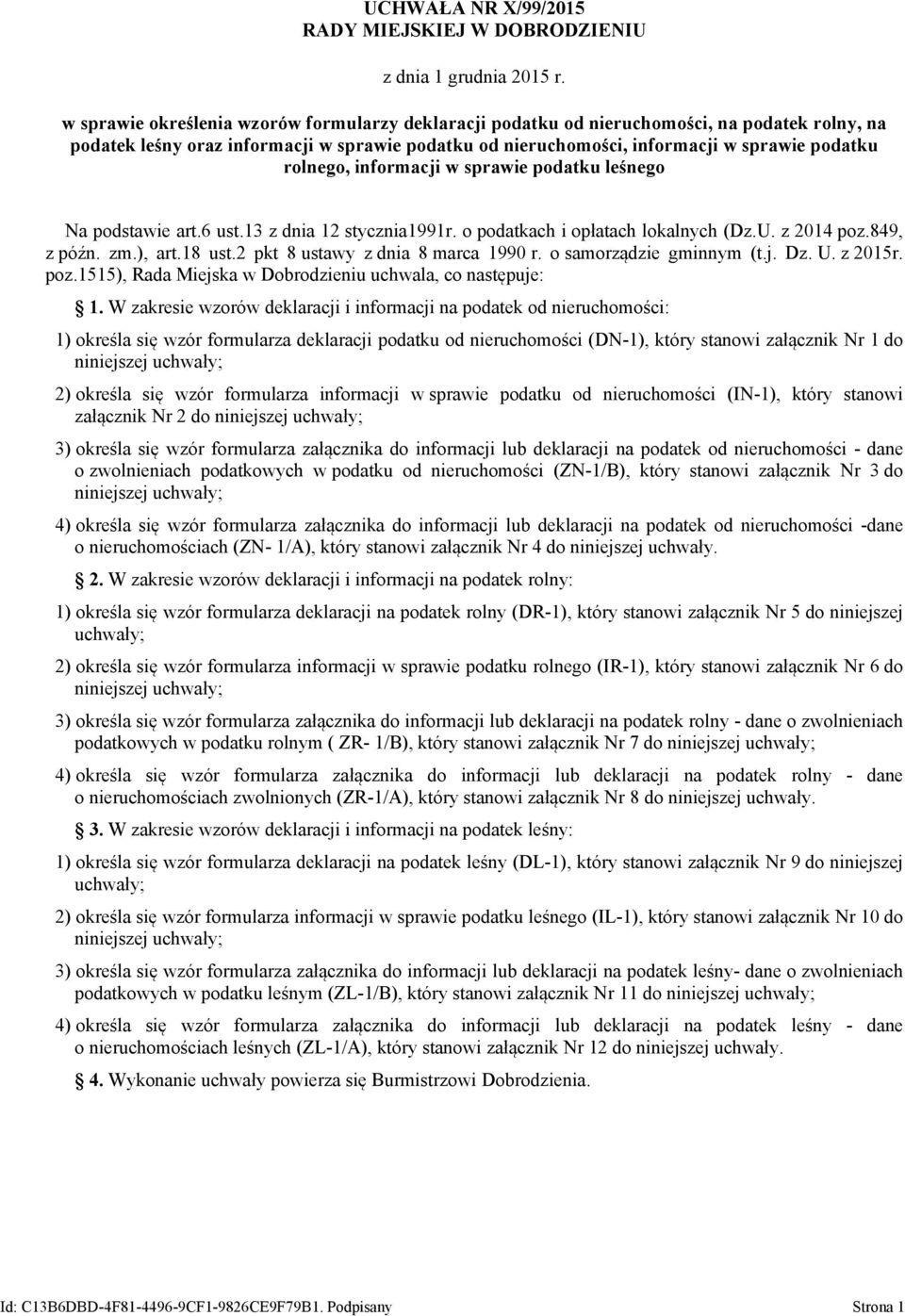 rolnego, informacji w sprawie podatku leśnego Na podstawie art.6 ust.13 z dnia 12 stycznia1991r. o podatkach i opłatach lokalnych (Dz.U. z 2014 poz.849, z późn. zm.), art.18 ust.