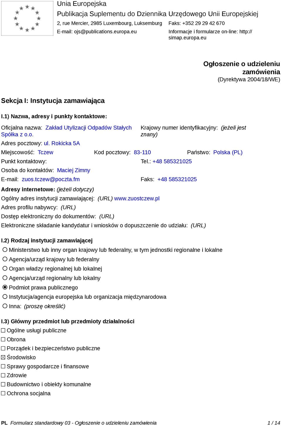 1) Nazwa, adresy i punkty kontaktowe: Oficjalna nazwa: Zakład Utylizacji Odpadów Stałych Spółka z o.o. Adres pocztowy: ul.