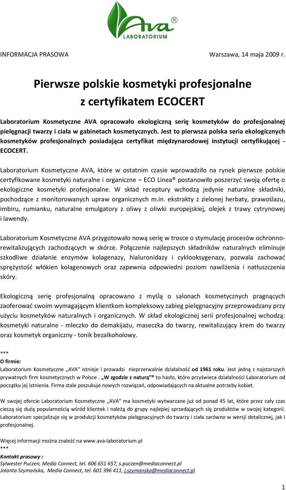 kosmetycznych. Jest to pierwsza polska seria ekologicznych kosmetyków profesjonalnych posiadająca certyfikat międzynarodowej instytucji certyfikującej - ECOCERT.