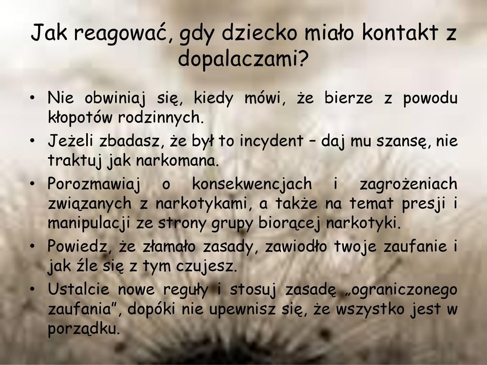 Porozmawiaj o konsekwencjach i zagrożeniach związanych z narkotykami, a także na temat presji i manipulacji ze strony grupy biorącej