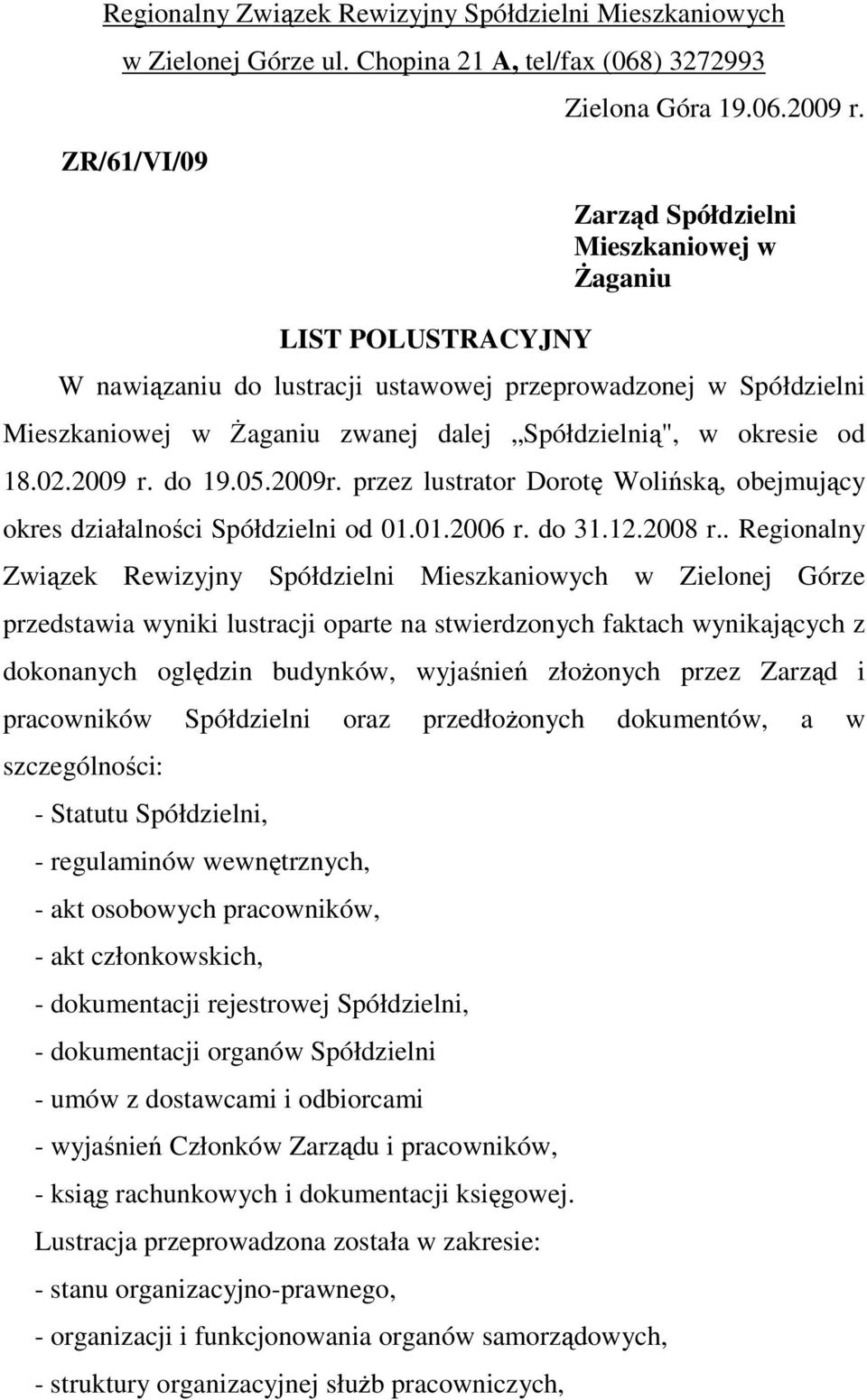 2009r. przez lustrator Dorotę Wolińską, obejmujący okres działalności Spółdzielni od 01.01.2006 r. do 31.12.2008 r.