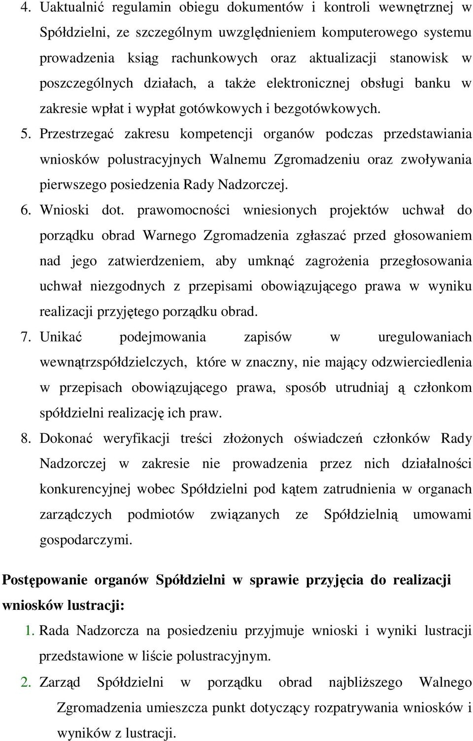 Przestrzegać zakresu kompetencji organów podczas przedstawiania wniosków polustracyjnych Walnemu Zgromadzeniu oraz zwoływania pierwszego posiedzenia Rady Nadzorczej. 6. Wnioski dot.