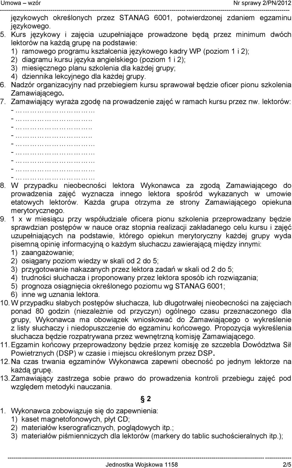 języka angielskiego (poziom 1 i 2); 3) miesięcznego planu szkolenia dla każdej grupy; 4) dziennika lekcyjnego dla każdej grupy. 6.