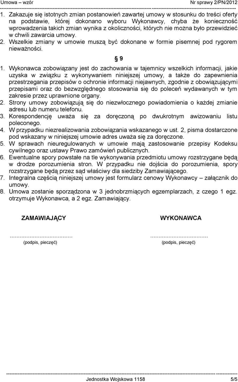 Wykonawca zobowiązany jest do zachowania w tajemnicy wszelkich informacji, jakie uzyska w związku z wykonywaniem niniejszej umowy, a także do zapewnienia przestrzegania przepisów o ochronie