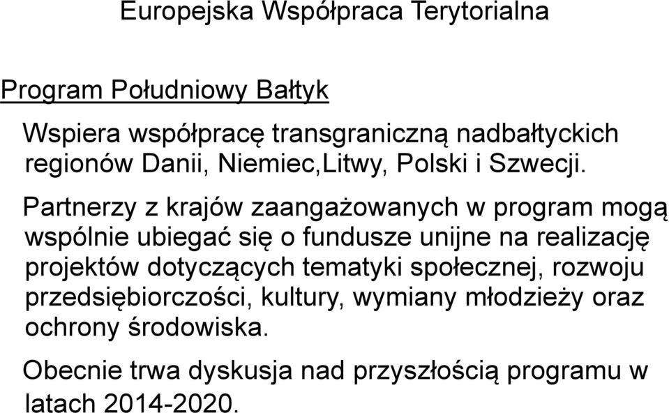 Partnerzy z krajów zaangażowanych w program mogą wspólnie ubiegać się o fundusze unijne na realizację projektów