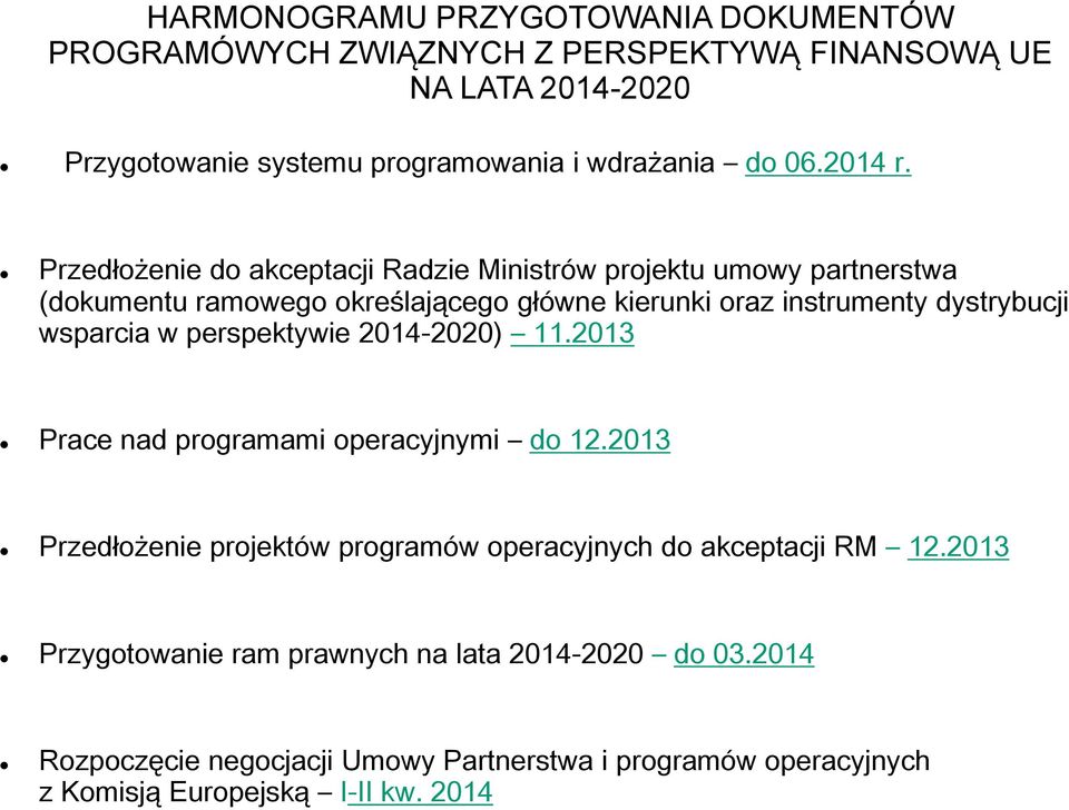 Przedłożenie do akceptacji Radzie Ministrów projektu umowy partnerstwa (dokumentu ramowego określającego główne kierunki oraz instrumenty dystrybucji wsparcia