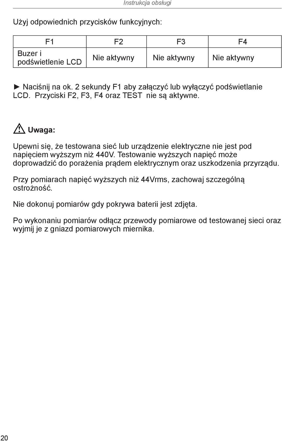 Uwaga: Upewni się, że testowana sieć lub urządzenie elektryczne nie jest pod napięciem wyższym niż 440V.