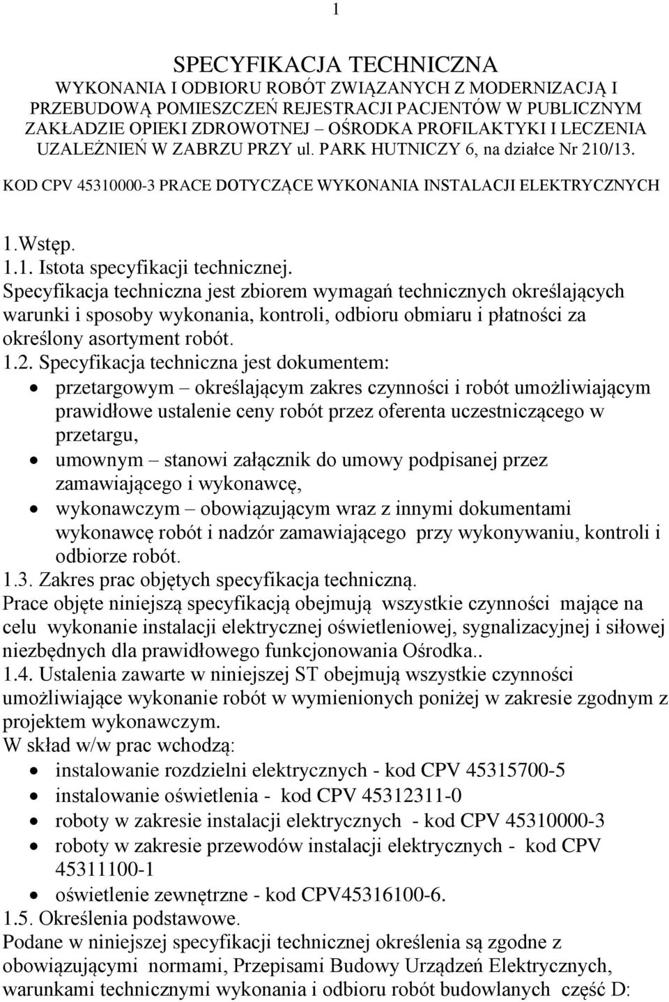 Specyfikacja techniczna jest zbiorem wymagań technicznych określających warunki i sposoby wykonania, kontroli, odbioru obmiaru i płatności za określony asortyment robót. 1.2.