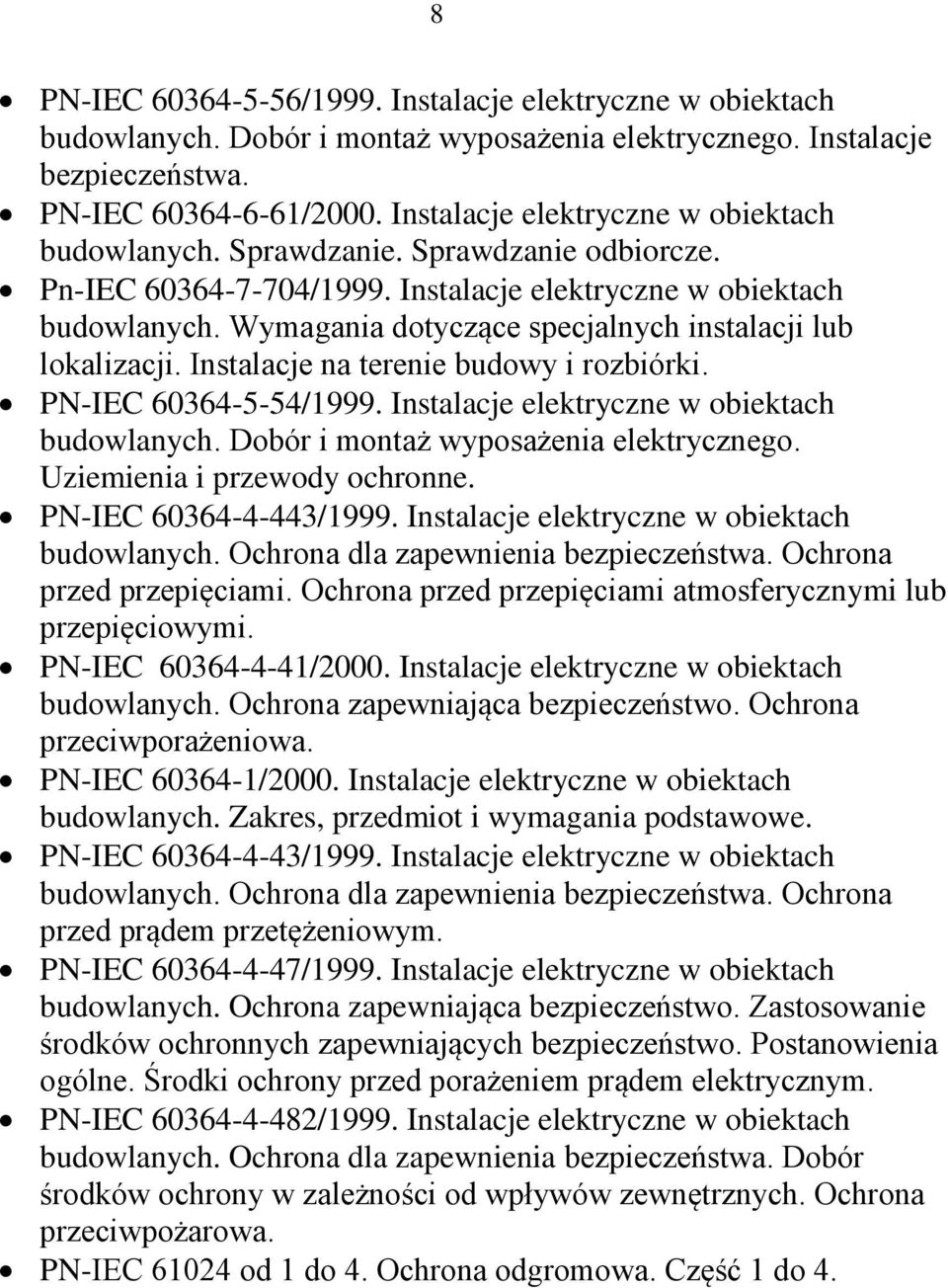 Wymagania dotyczące specjalnych instalacji lub lokalizacji. Instalacje na terenie budowy i rozbiórki. PN-IEC 60364-5-54/1999. Instalacje elektryczne w obiektach budowlanych.