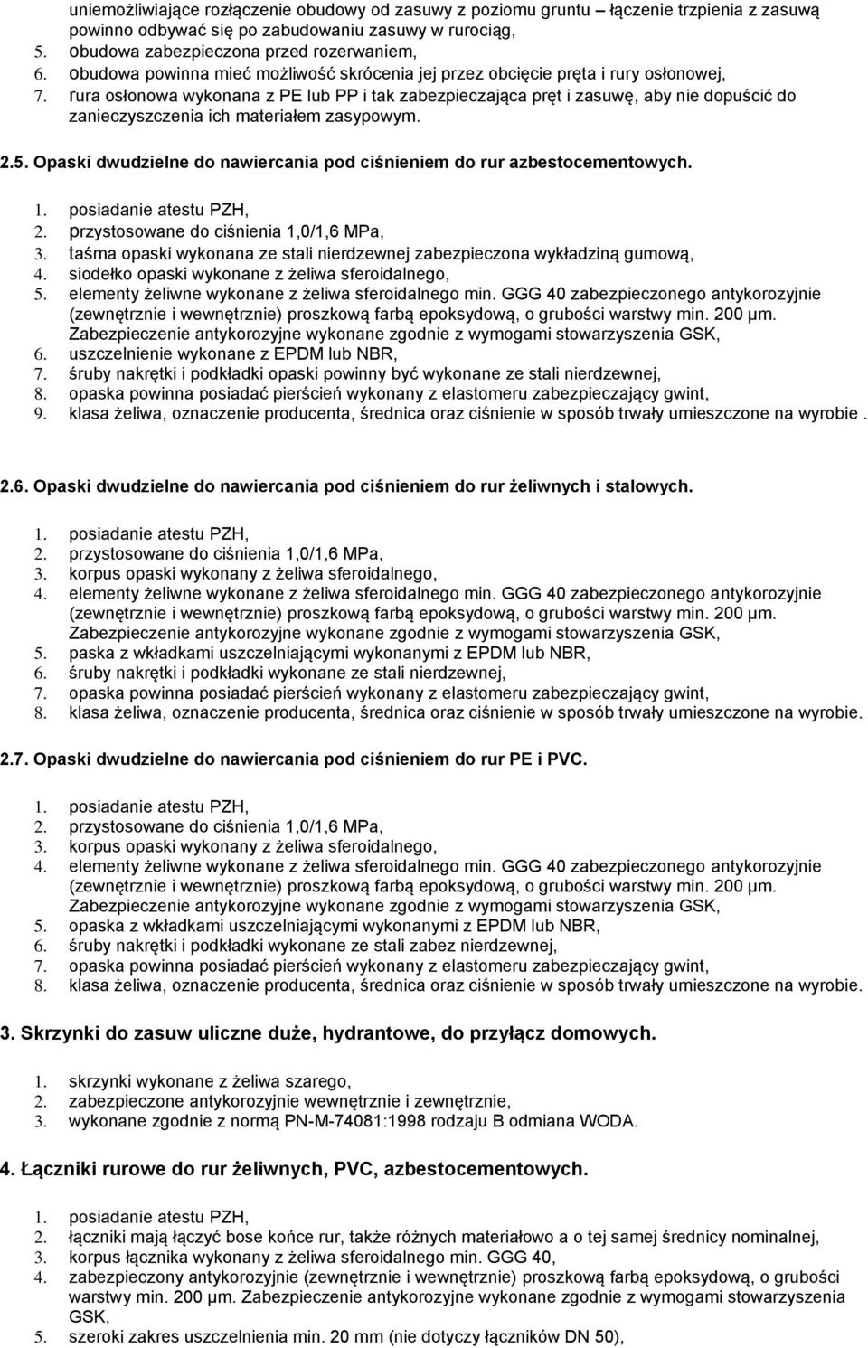 siodełko opaski wykonane z żeliwa sferoidalnego, 5. elementy żeliwne wykonane z żeliwa sferoidalnego min. GGG 40 zabezpieczonego antykorozyjnie 6. uszczelnienie wykonane z EPDM lub NBR, 7.