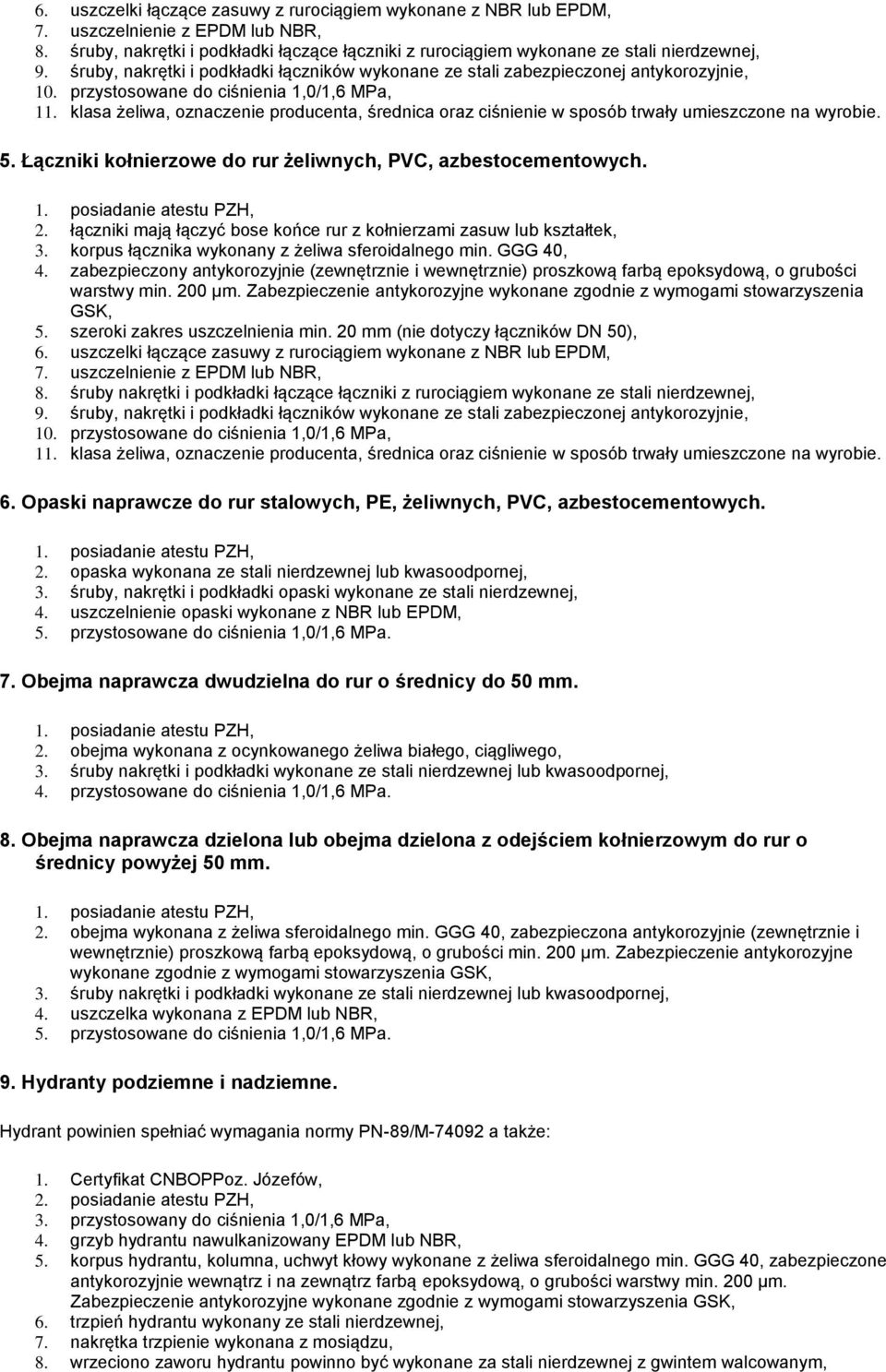 klasa żeliwa, oznaczenie producenta, średnica oraz ciśnienie w sposób trwały umieszczone na wyrobie. 5. Łączniki kołnierzowe do rur żeliwnych, PVC, azbestocementowych. 2.