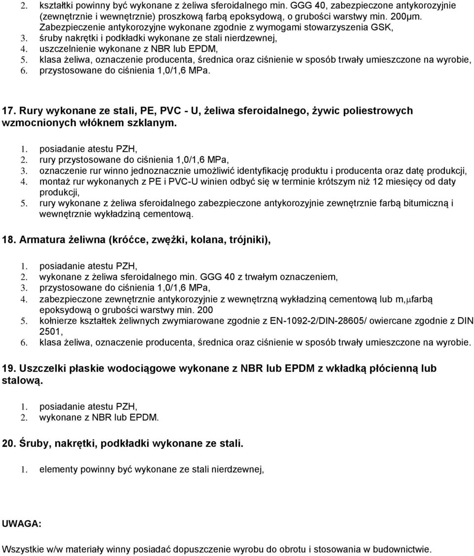 klasa żeliwa, oznaczenie producenta, średnica oraz ciśnienie w sposób trwały umieszczone na wyrobie, 6. przystosowane do ciśnienia 1,0/1,6 MPa. 17.