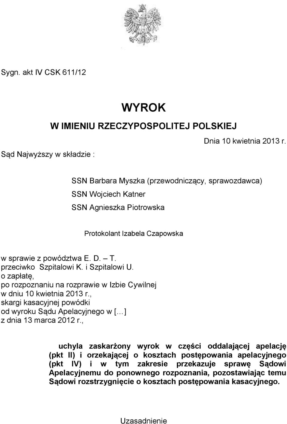 przeciwko Szpitalowi K. i Szpitalowi U. o zapłatę, po rozpoznaniu na rozprawie w Izbie Cywilnej w dniu 10 kwietnia 2013 r.