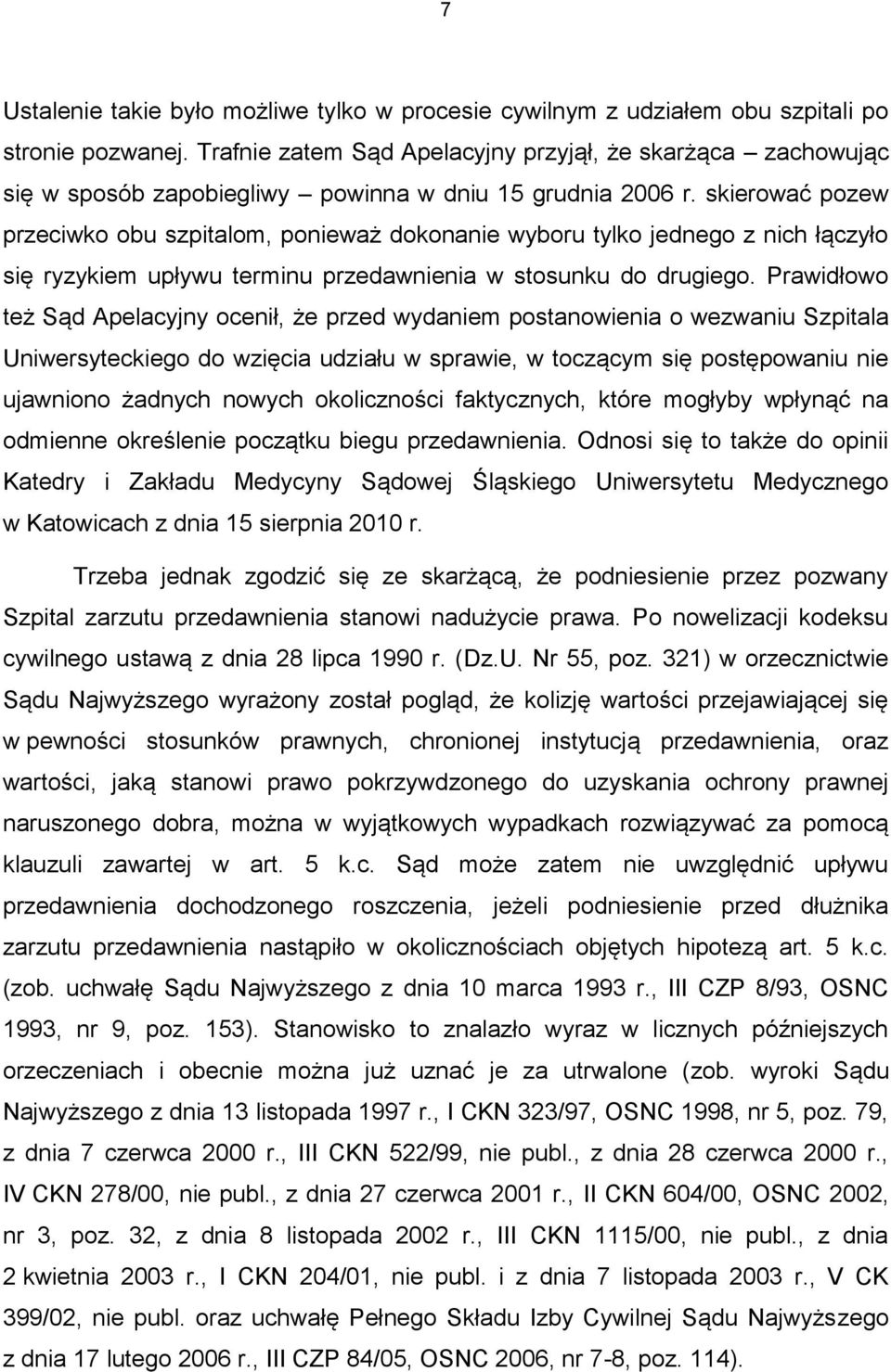 skierować pozew przeciwko obu szpitalom, ponieważ dokonanie wyboru tylko jednego z nich łączyło się ryzykiem upływu terminu przedawnienia w stosunku do drugiego.