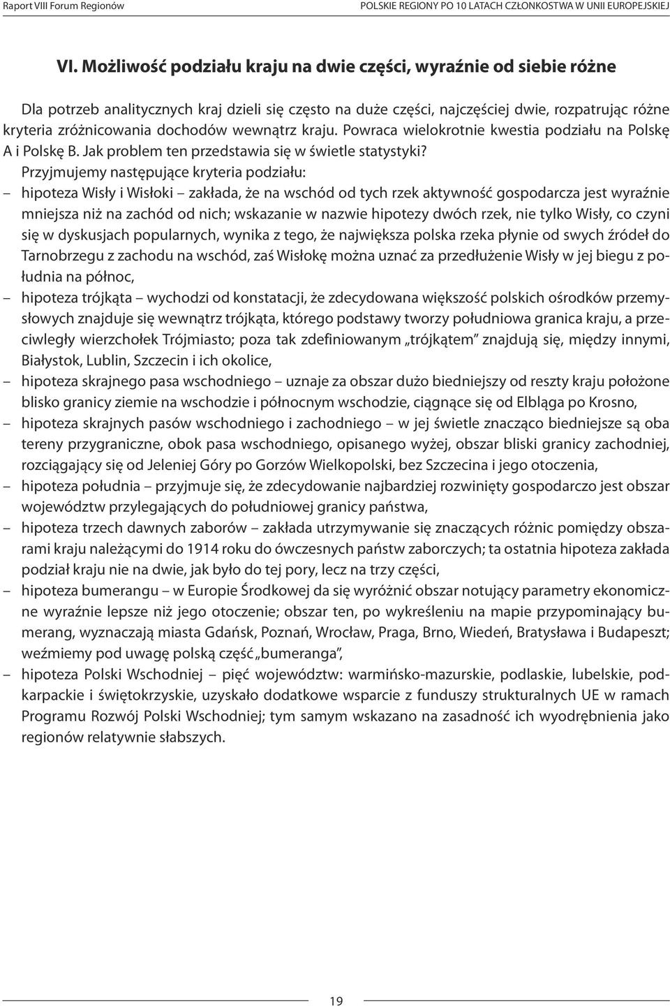 wewnątrz kraju. Powraca wielokrotnie kwestia podziału na Polskę A i Polskę B. Jak problem ten przedstawia się w świetle statystyki?