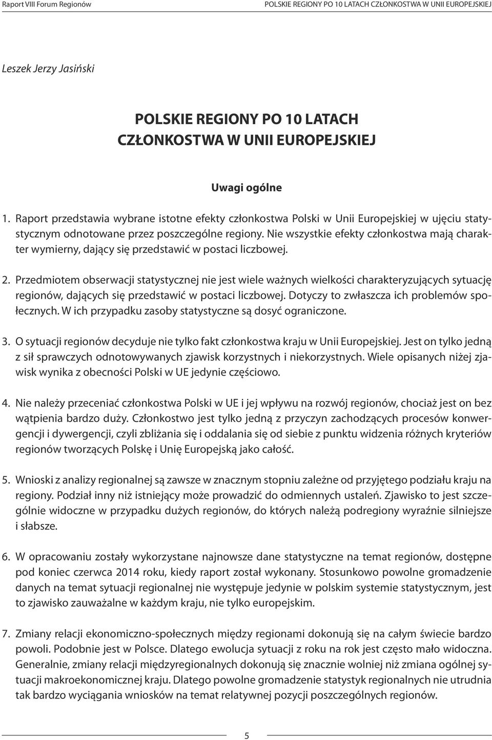 Nie wszystkie efekty członkostwa mają charakter wymierny, dający się przedstawić w postaci liczbowej. 2.