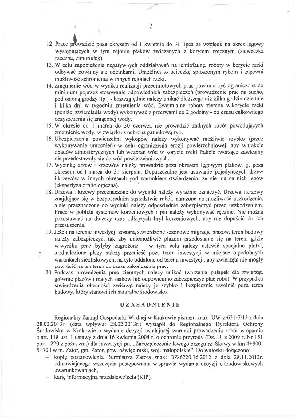Umożliwi to ucieczkę spłoszonym rybom i zapewni możliwość schronienia w innych rejonach rzeki. 14.