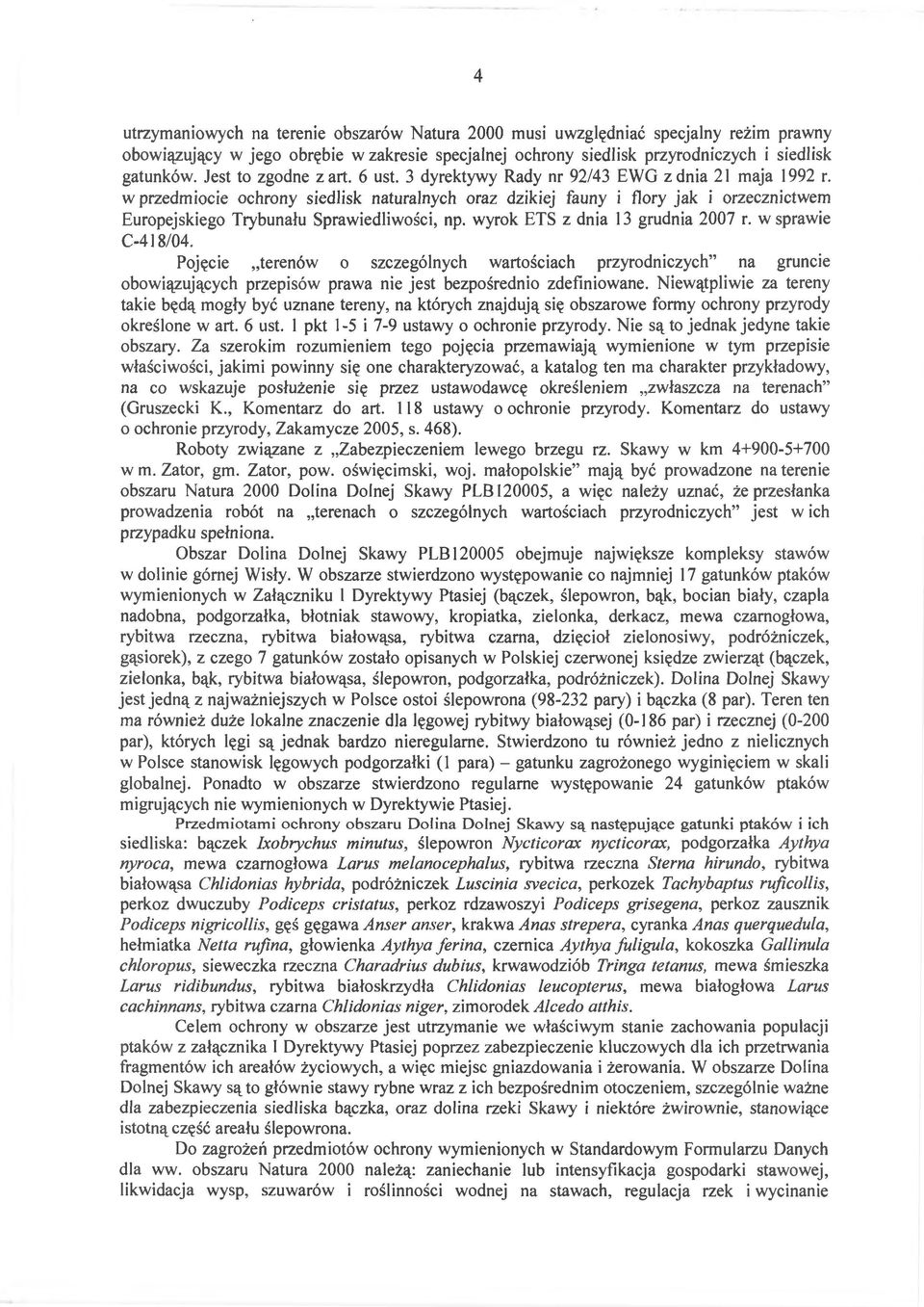 w przedmiocie ochrony siedlisk naturalnych oraz dzikiej fauny i flory jak i orzecznictwem Europejskiego Trybunału Sprawiedliwości, np. wyrok ETS z dnia 13 grudnia 2007 r. w sprawie C-418/04.
