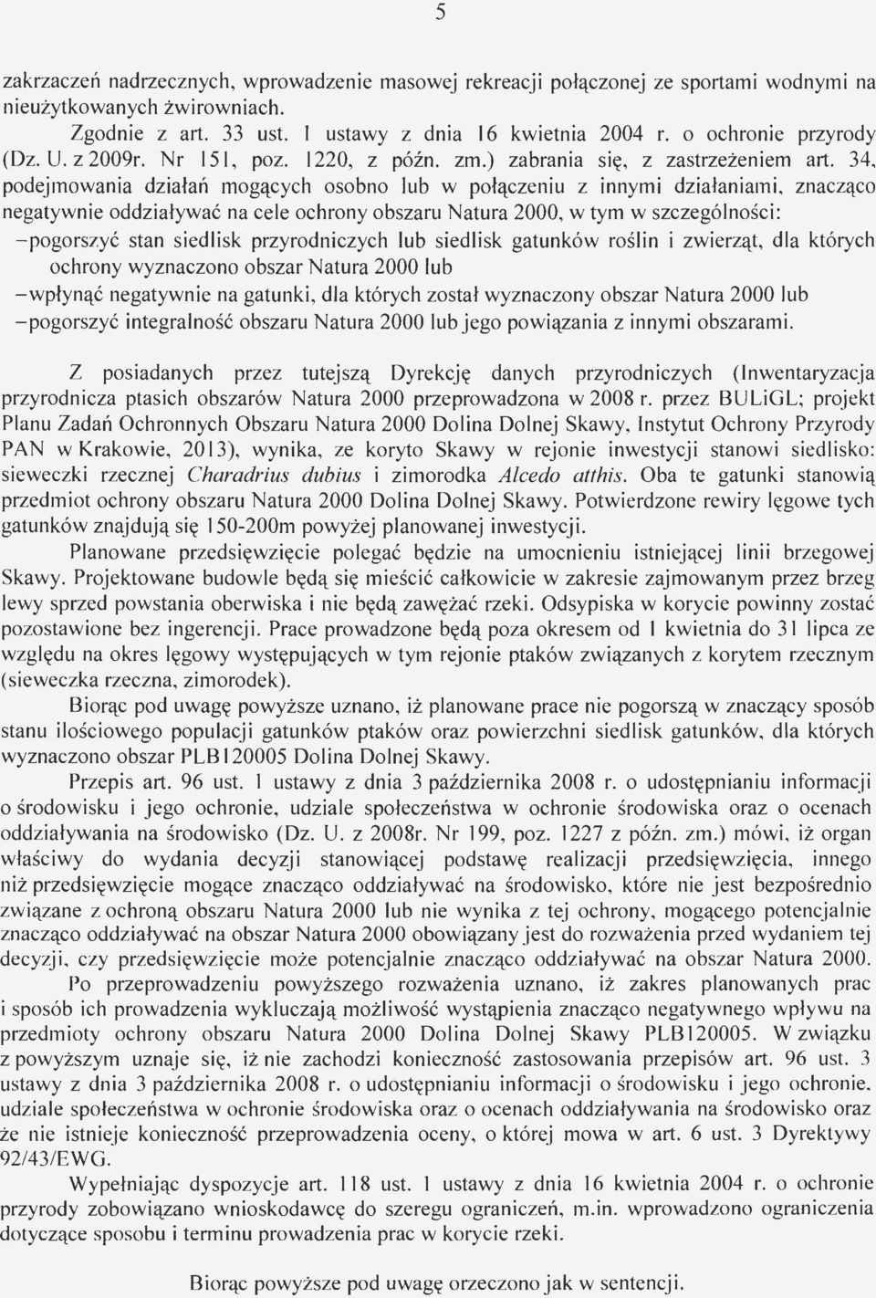 34, podejmowania działań mogących osobno lub w połączeniu z innymi działaniami, znacząco negatywnie oddziaływać na cele ochrony obszaru Natura 2000, w tym w szczególności: -pogorszyć stan siedlisk