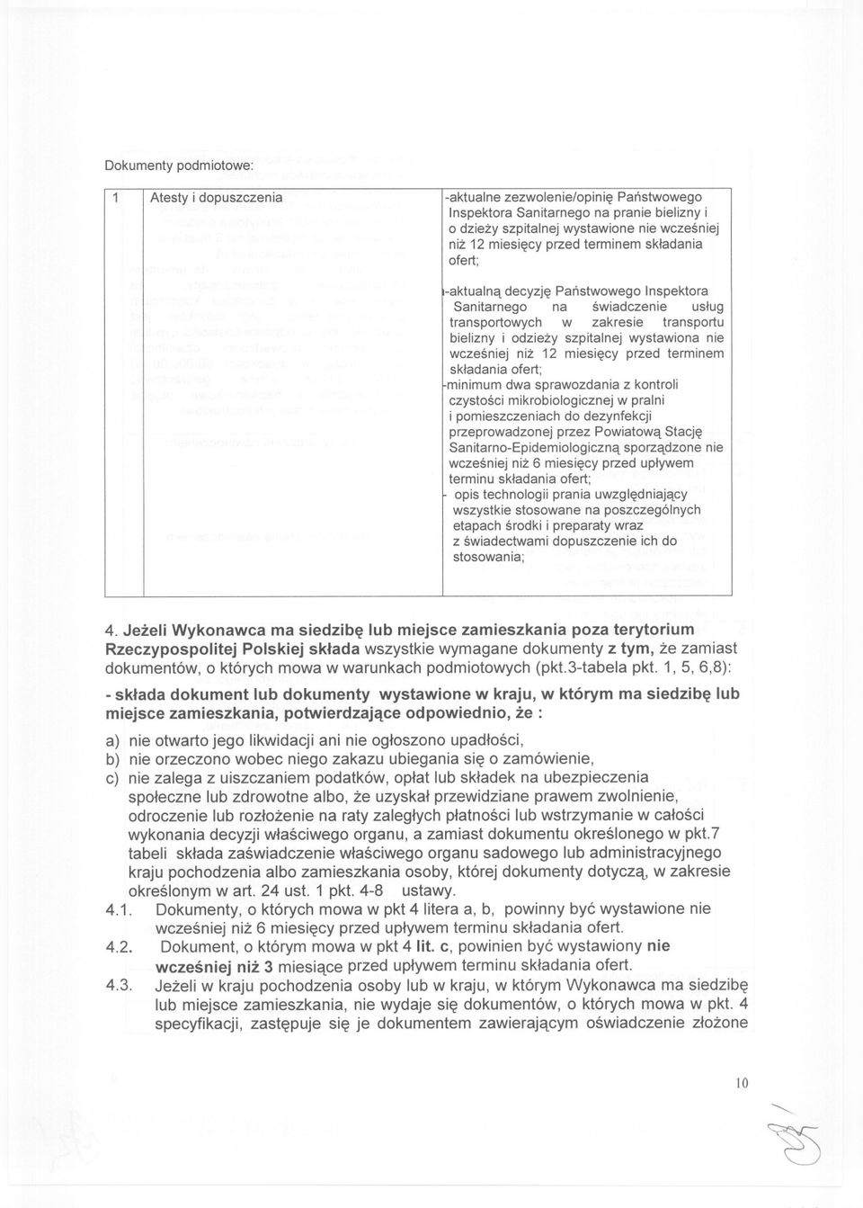 miesiecy przed terminem skladania ofert; minimum dwa sprawozdania z kontroli czystosci mikrobiologicznej w pralni i pomieszczeniach do dezynfekcji przeprowadzonej przez Powiatowa Stacje