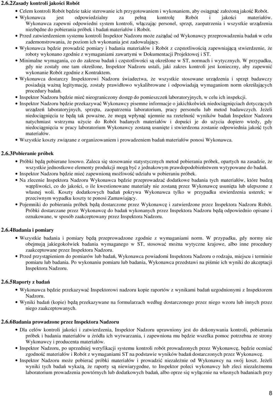 Wyknawca zapewni dpwiedni system kntrli, włączając persnel, sprzęt, zapatrzenia i wszystkie urządzenia niezbędne d pbierania próbek i badań materiałów i Rbót.