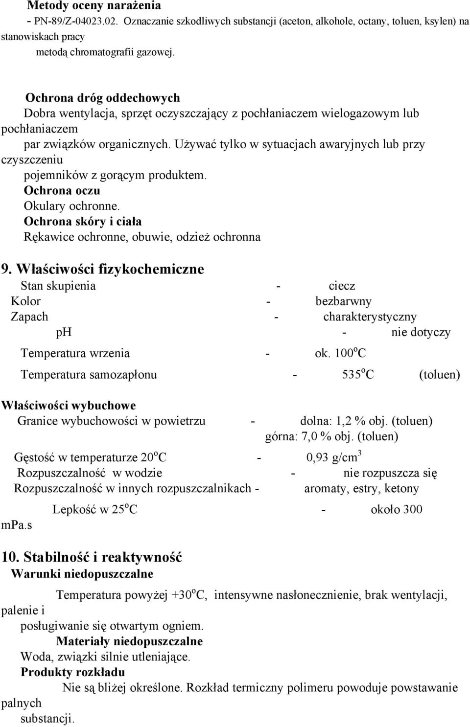 Używać tylko w sytuacjach awaryjnych lub przy czyszczeniu pojemników z gorącym produktem. Ochrona oczu Okulary ochronne. Ochrona skóry i ciała Rękawice ochronne, obuwie, odzież ochronna 9.