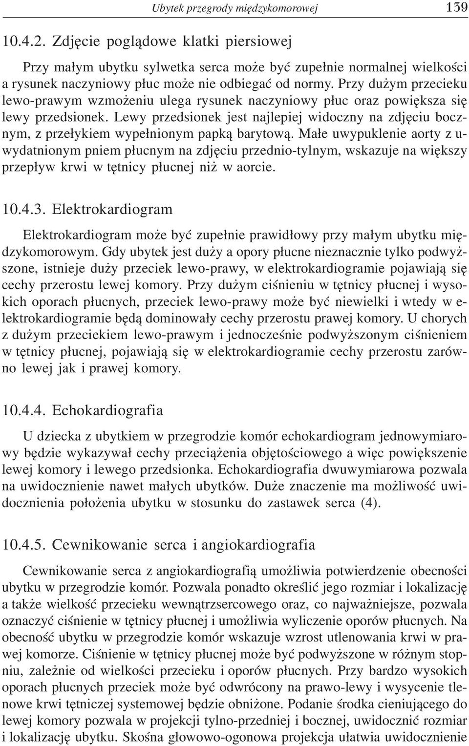 Przy du ym przecieku lewo-prawym wzmo eniu ulega rysunek naczyniowy p³uc oraz powiêksza siê lewy przedsionek.