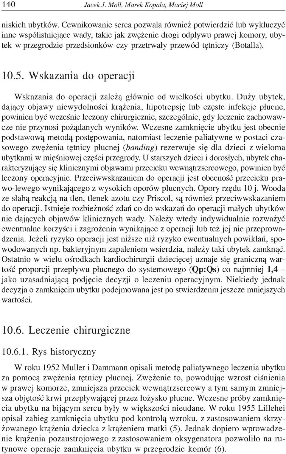 têtniczy (Botalla). 10.5. Wskazania do operacji Wskazania do operacji zale ¹ g³ównie od wielkoœci ubytku.