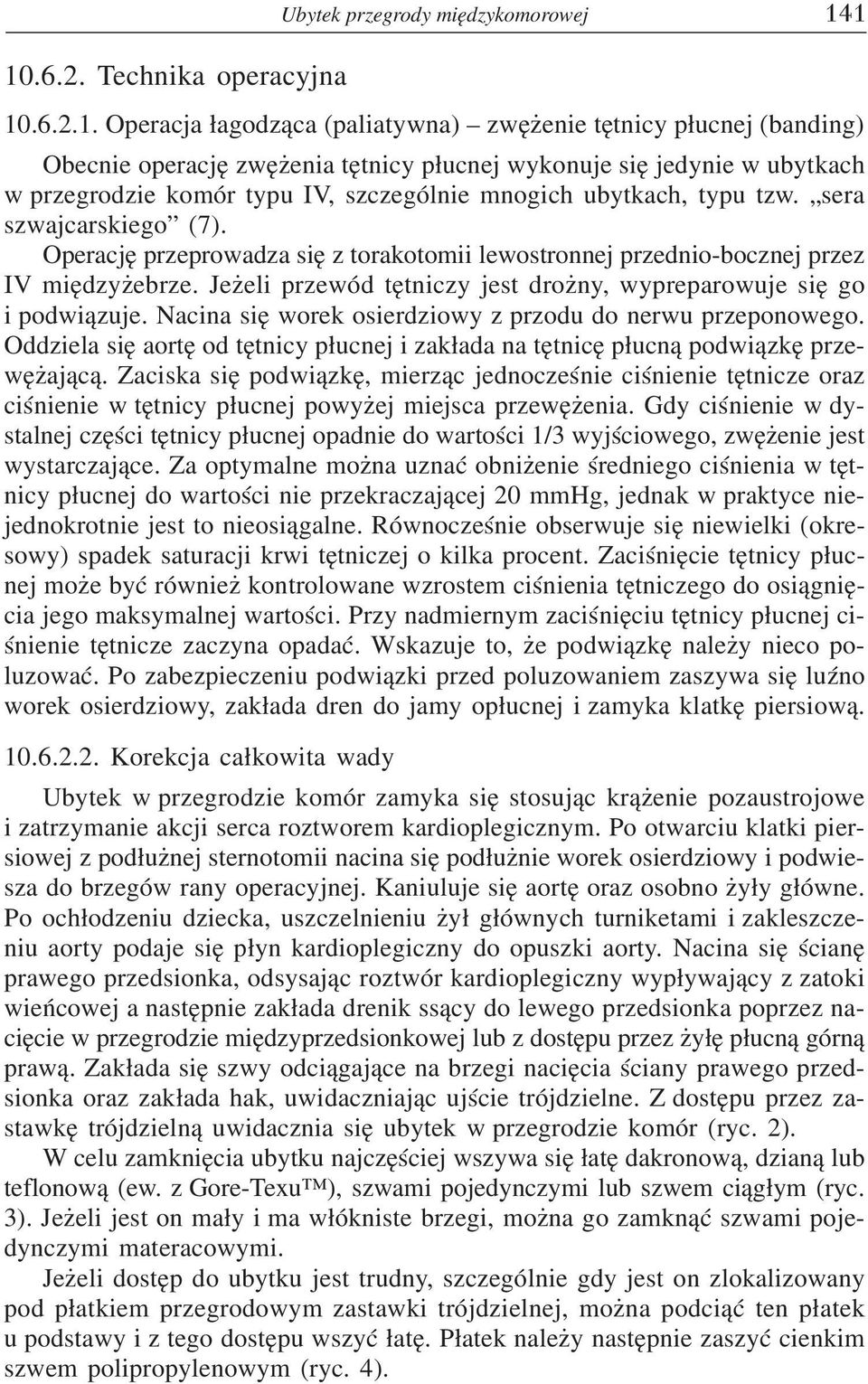 komór typu IV, szczególnie mnogich ubytkach, typu tzw. sera szwajcarskiego (7). Operacjê przeprowadza siê z torakotomii lewostronnej przednio-bocznej przez IV miêdzy ebrze.