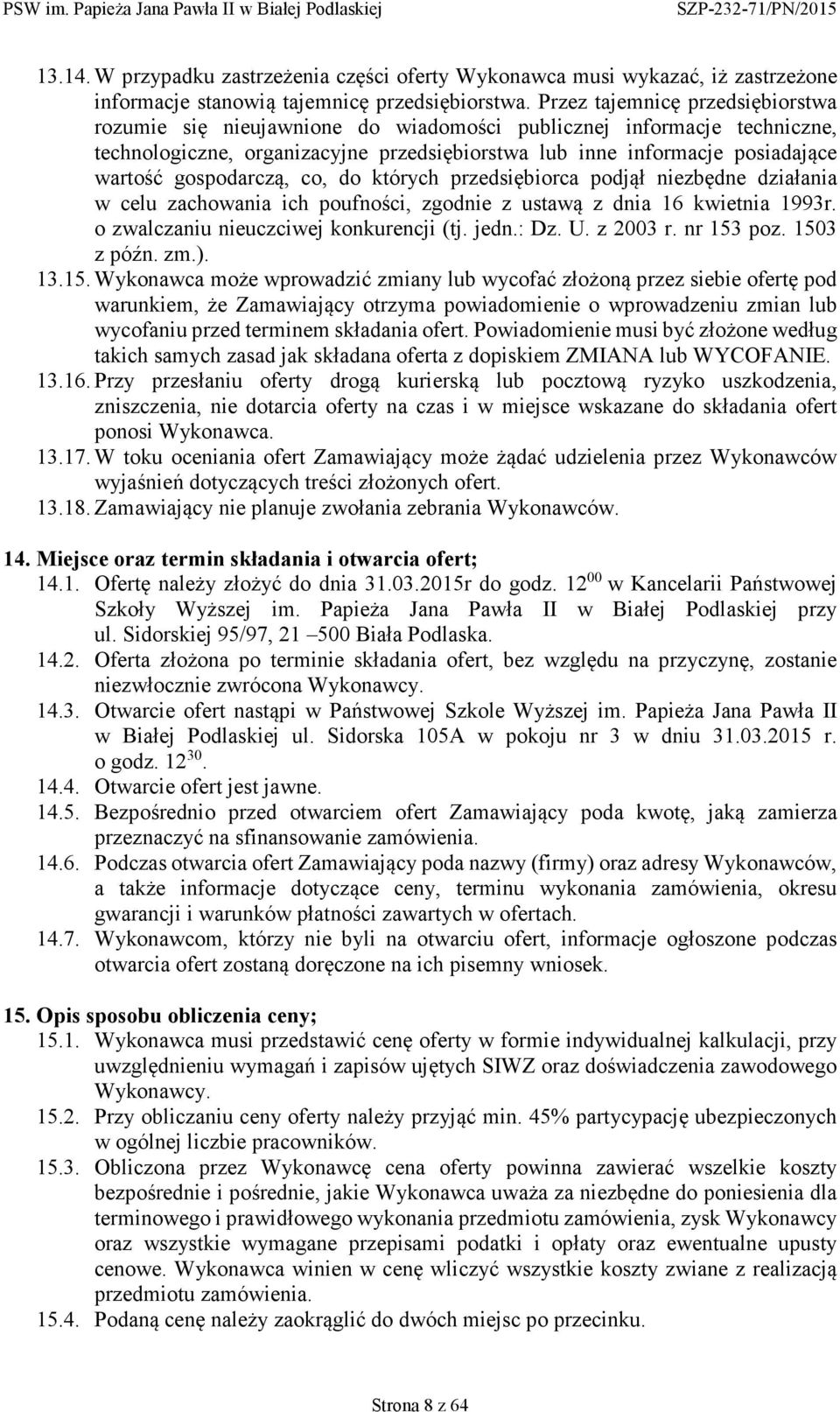 gospodarczą, co, do których przedsiębiorca podjął niezbędne działania w celu zachowania ich poufności, zgodnie z ustawą z dnia 16 kwietnia 1993r. o zwalczaniu nieuczciwej konkurencji (tj. jedn.: Dz.