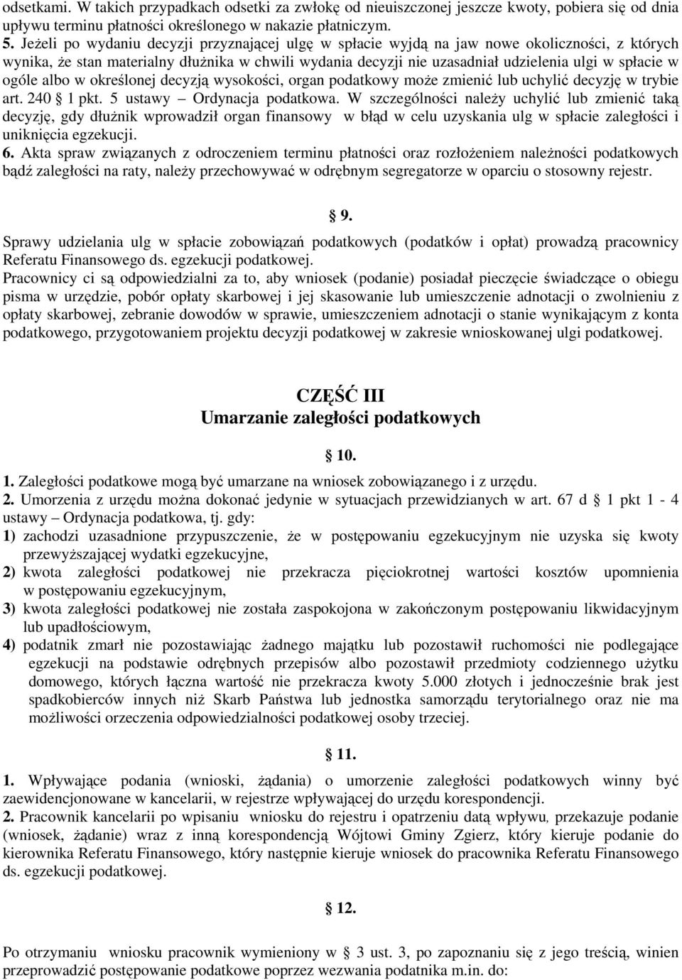 ogóle albo w określonej decyzją wysokości, organ podatkowy może zmienić lub uchylić decyzję w trybie art. 240 1 pkt. 5 ustawy Ordynacja podatkowa.