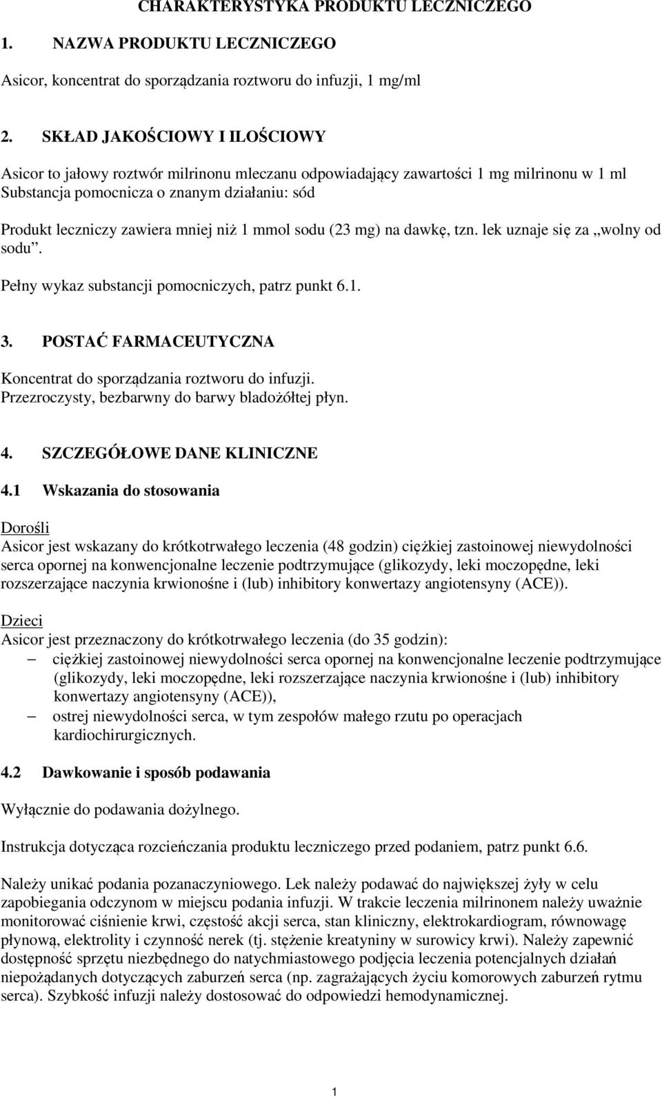 niż 1 mmol sodu (23 mg) na dawkę, tzn. lek uznaje się za wolny od sodu. Pełny wykaz substancji pomocniczych, patrz punkt 6.1. 3. POSTAĆ FARMACEUTYCZNA Koncentrat do sporządzania roztworu do infuzji.