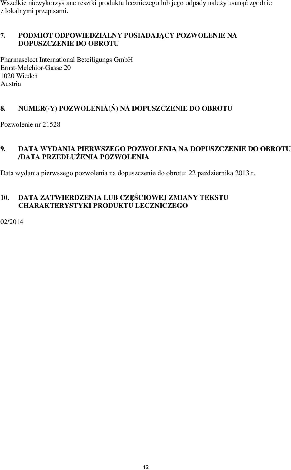 Austria 8. NUMER(-Y) POZWOLENIA(Ń) NA DOPUSZCZENIE DO OBROTU Pozwolenie nr 21528 9.