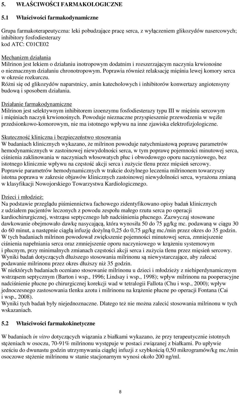 Milrinon jest lekiem o działaniu inotropowym dodatnim i rozszerzającym naczynia krwionośne o nieznacznym działaniu chronotropowym.