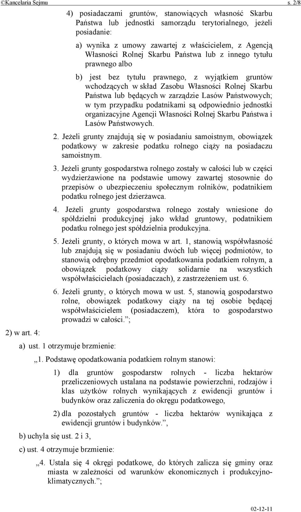 Skarbu Państwa lub z innego tytułu prawnego albo b) jest bez tytułu prawnego, z wyjątkiem gruntów wchodzących w skład Zasobu Własności Rolnej Skarbu Państwa lub będących w zarządzie Lasów