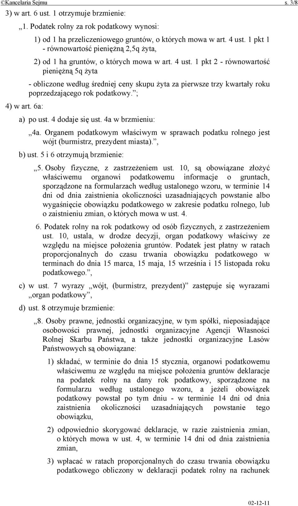 1 pkt 2 - równowartość pieniężną 5q żyta - obliczone według średniej ceny skupu żyta za pierwsze trzy kwartały roku poprzedzającego rok podatkowy. ; 4) w art. 6a: a) po ust. 4 dodaje się ust.