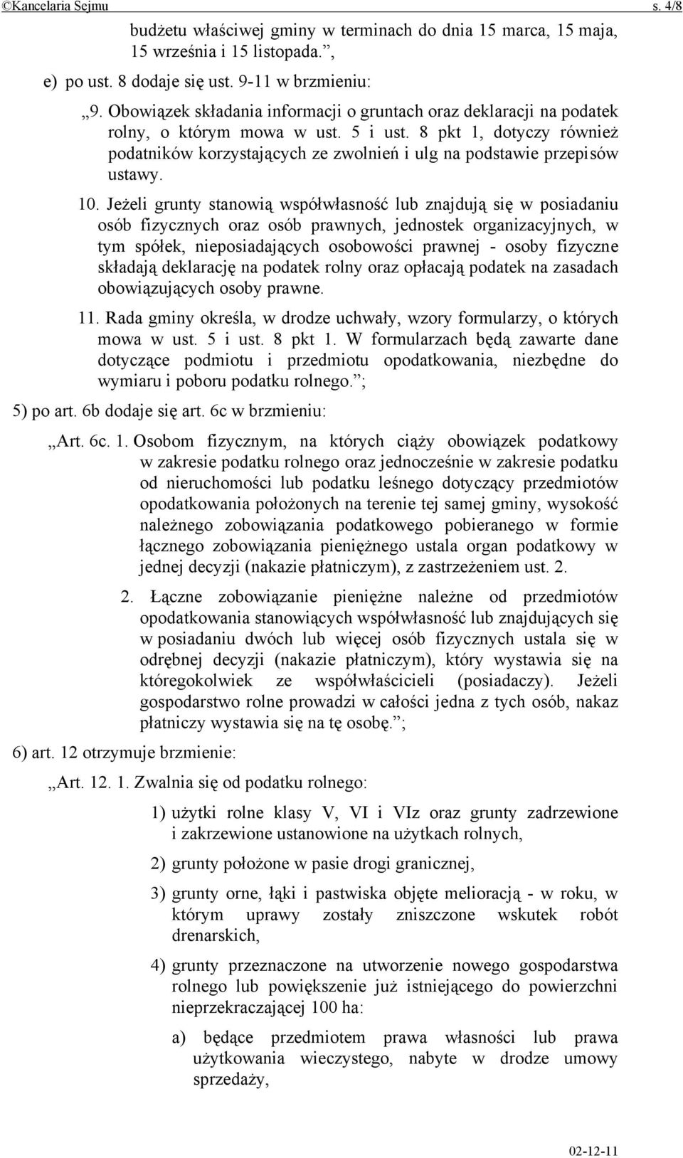 8 pkt 1, dotyczy również podatników korzystających ze zwolnień i ulg na podstawie przepisów ustawy. 10.