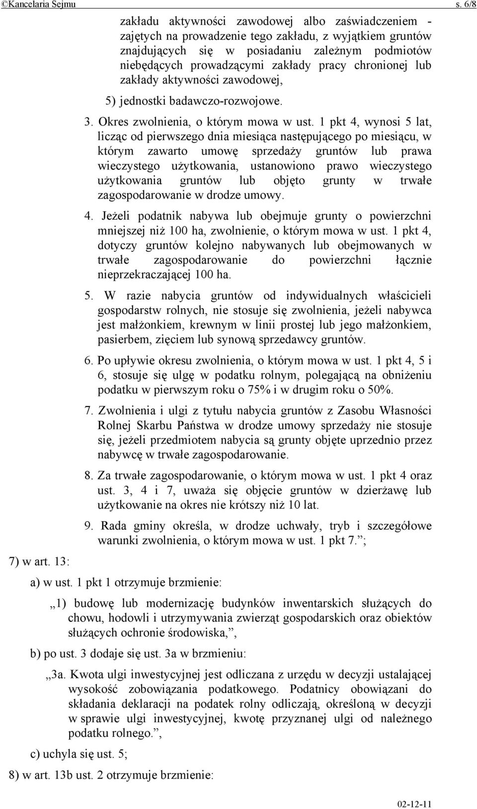 pracy chronionej lub zakłady aktywności zawodowej, 5) jednostki badawczo-rozwojowe. 3. Okres zwolnienia, o którym mowa w ust.