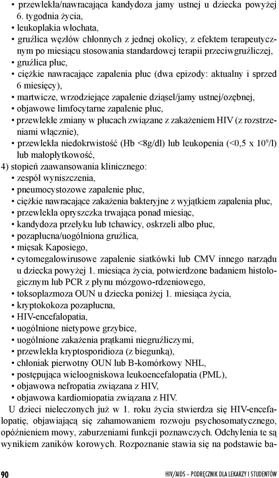 nawracające zapalenia płuc (dwa epizody: aktualny i sprzed 6 miesięcy), martwicze, wrzodziejące zapalenie dziąseł/jamy ustnej/ozębnej, objawowe limfocytarne zapalenie płuc, przewlekłe zmiany w