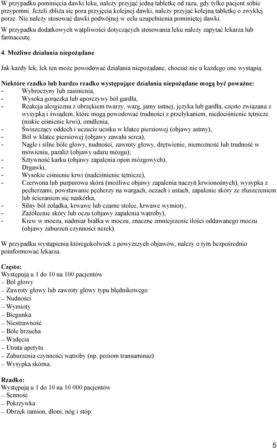 W przypadku dodatkowych wątpliwości dotyczących stosowania leku należy zapytać lekarza lub farmaceutę. 4.