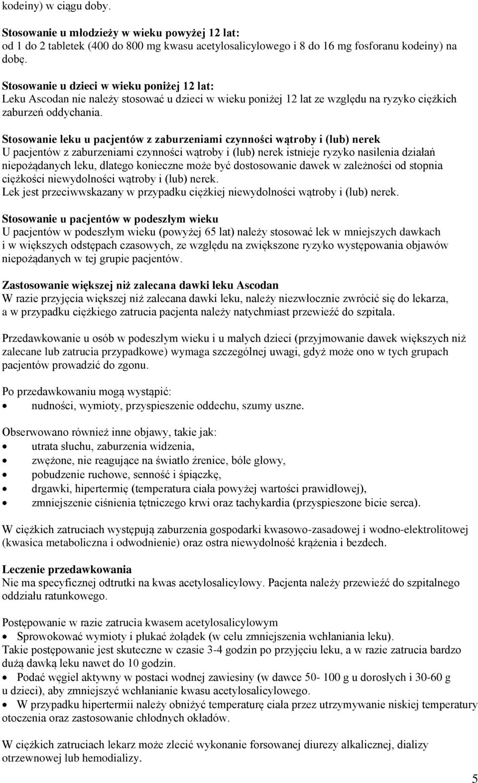 Stosowanie leku u pacjentów z zaburzeniami czynności wątroby i (lub) nerek U pacjentów z zaburzeniami czynności wątroby i (lub) nerek istnieje ryzyko nasilenia działań niepożądanych leku, dlatego