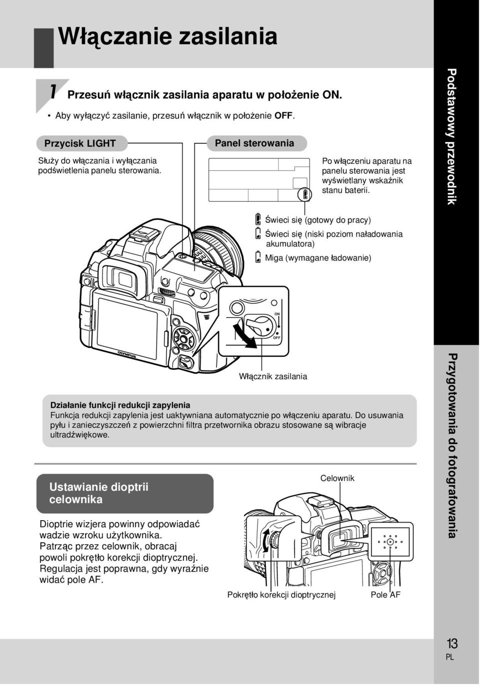 Podstawowy przewodnik Świeci się (gotowy do pracy) Świeci się (niski poziom naładowania akumulatora) Miga (wymagane ładowanie) ON OFF Działanie funkcji redukcji zapylenia Funkcja redukcji zapylenia