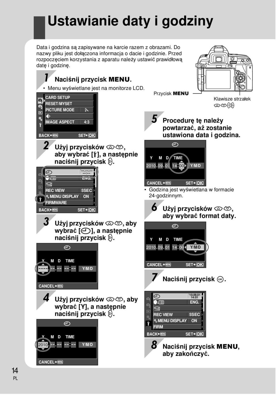 CARD SETUP RESET/MYSET PICTURE MODE D IMAGE ASPECT 4:3 BACK X s REC VIEW c MENU DISAY FIRMWARE BACK SET 2 Użyj przycisków ac, aby wybrać [d], a następnie naciśnij przycisk d. --.