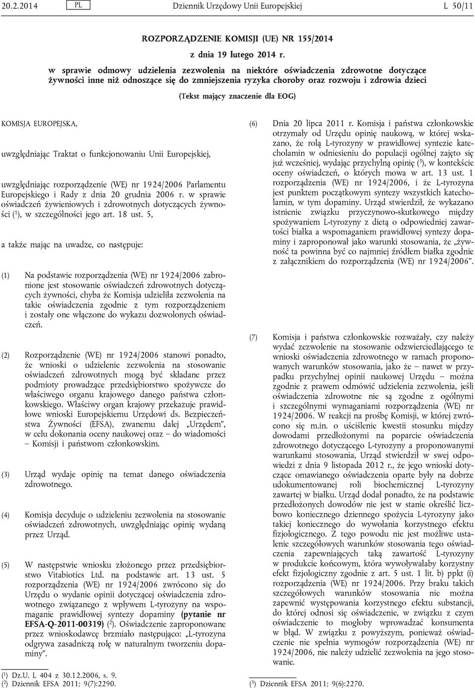 znaczenie dla EOG) KOMISJA EUROPEJSKA, uwzględniając Traktat o funkcjonowaniu Unii Europejskiej, uwzględniając rozporządzenie (WE) nr 1924/2006 Parlamentu Europejskiego i Rady z dnia 20 grudnia 2006