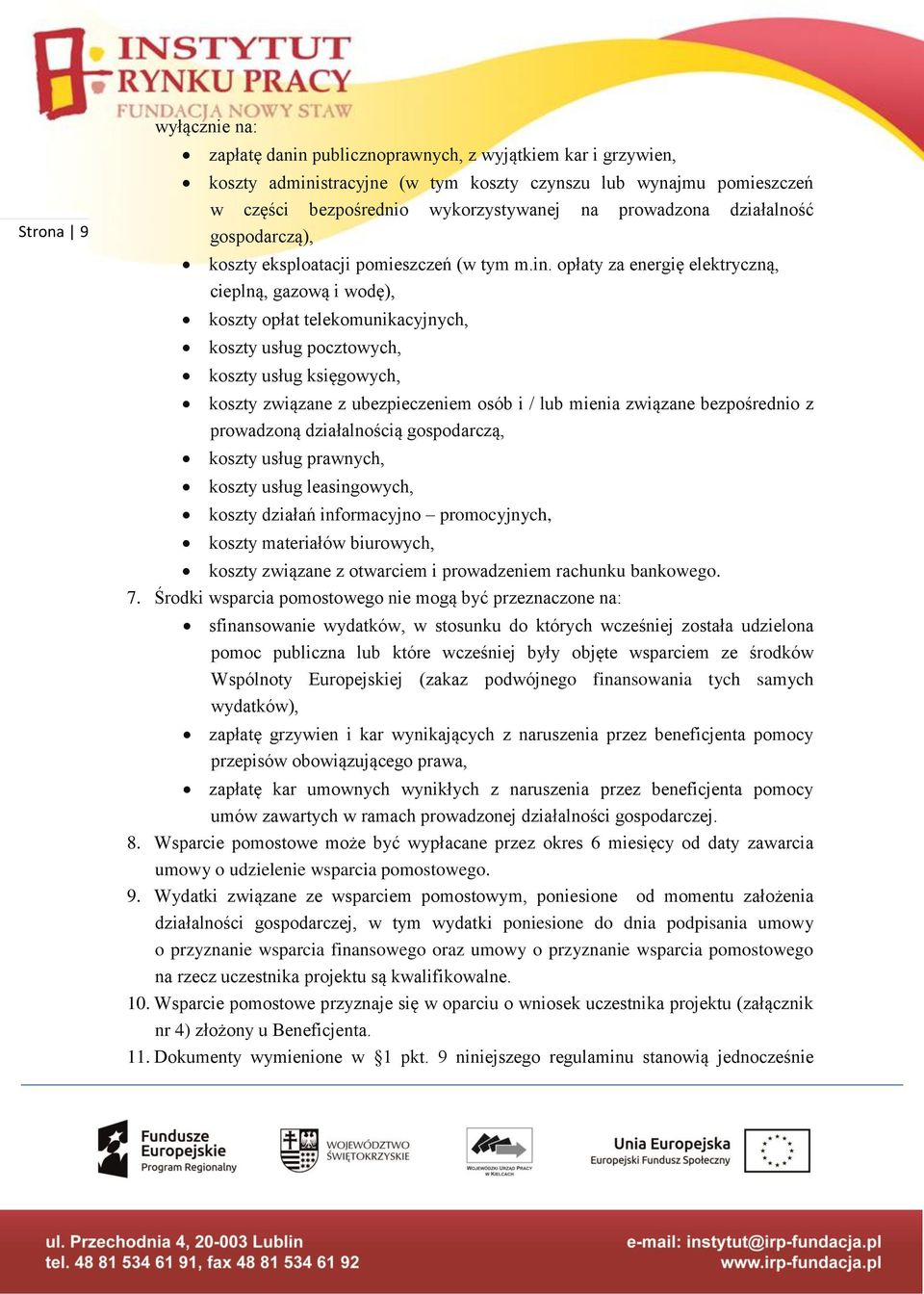 opłaty za energię elektryczną, cieplną, gazową i wodę), koszty opłat telekomunikacyjnych, koszty usług pocztowych, koszty usług księgowych, koszty związane z ubezpieczeniem osób i / lub mienia